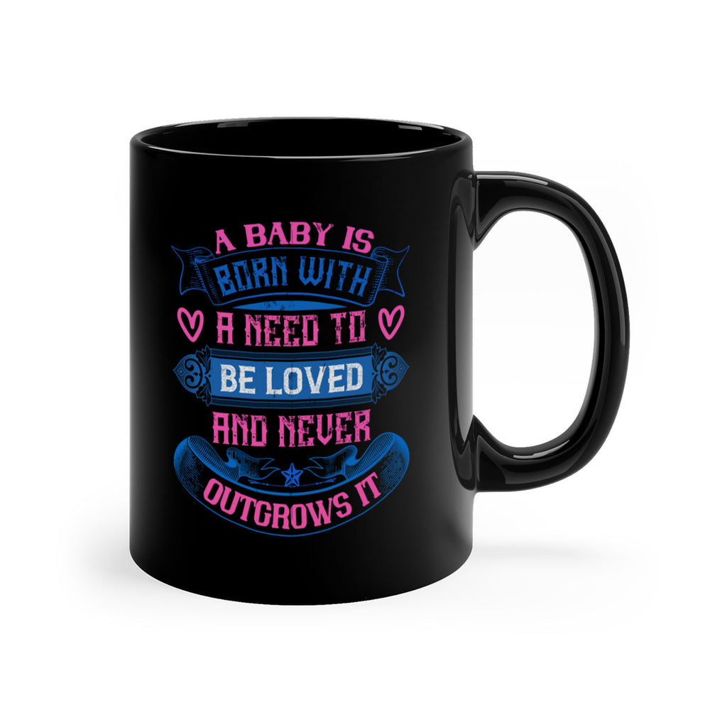 A baby is born with a need to be loved and never outgrows it Style 140#- baby2-Mug / Coffee Cup