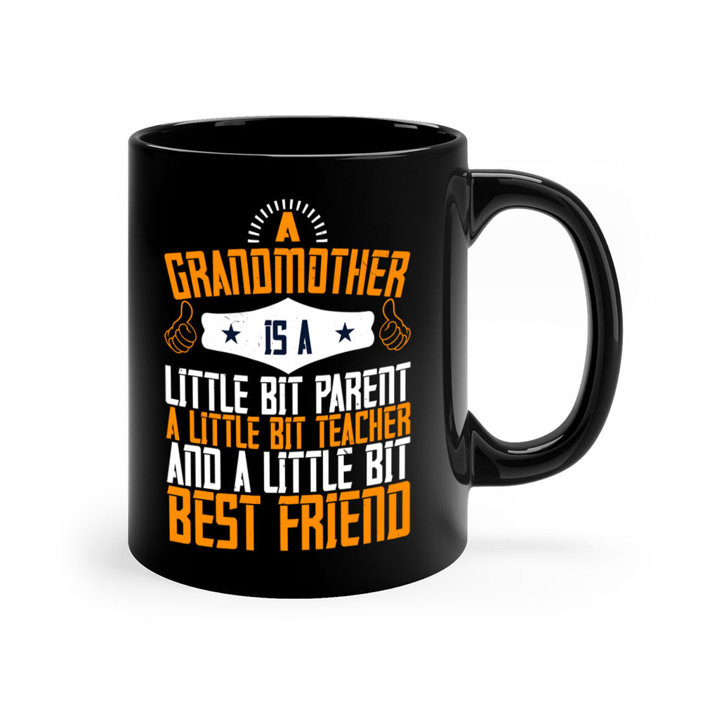 A grandmother is a little bit parent a little bit teacher and a little bit best friend 45#- grandma-Mug / Coffee Cup