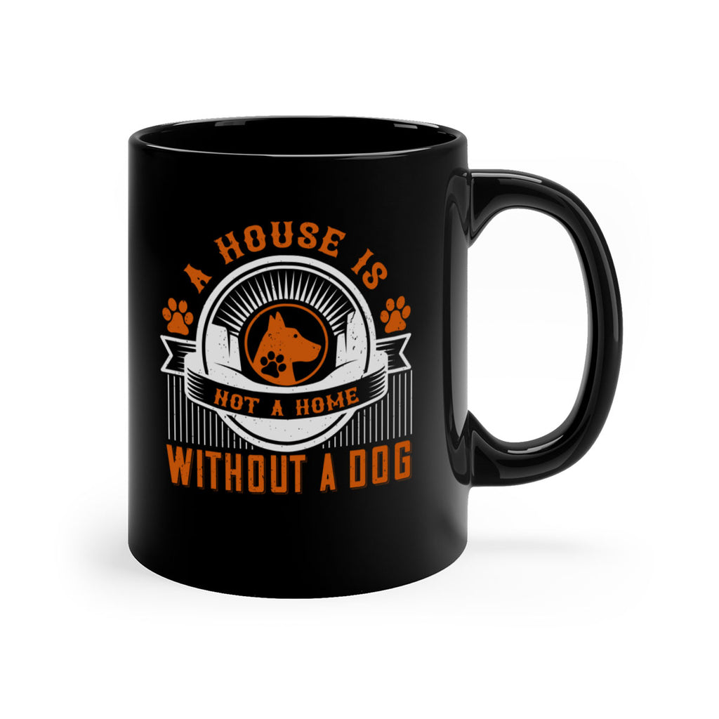 A house is not a home without a dog Style 220#- Dog-Mug / Coffee Cup
