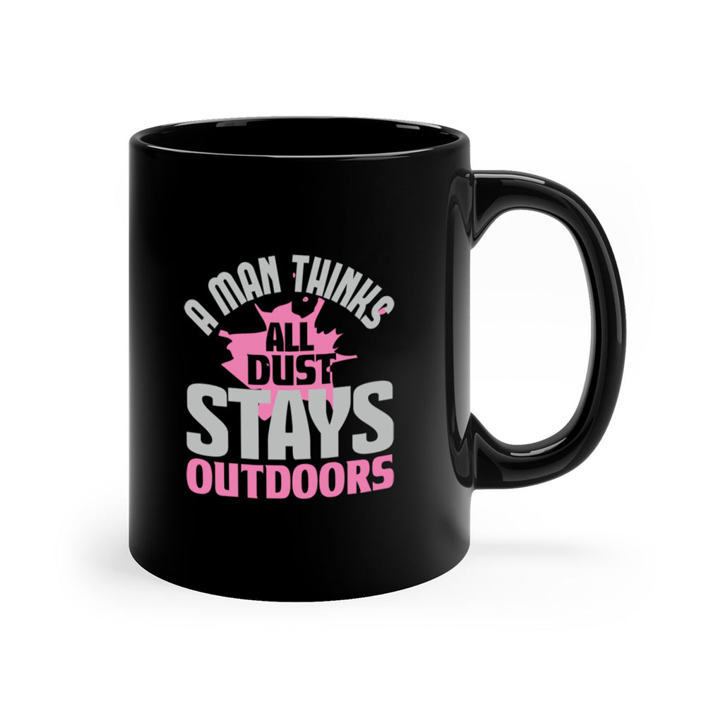 A man thinks all dust stays outdoors Style 28#- cleaner-Mug / Coffee Cup
