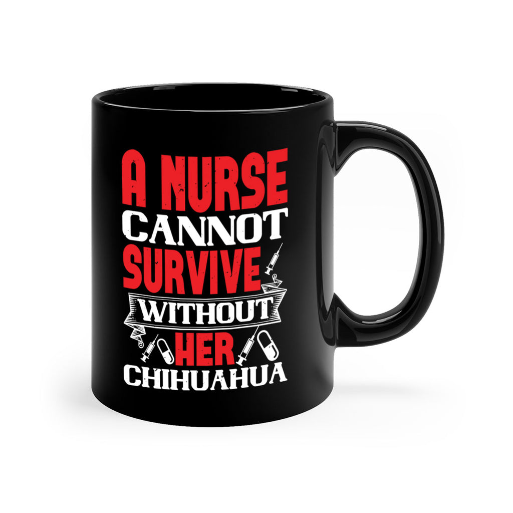 A nurse cannot survive without her chihuahua Style 412#- nurse-Mug / Coffee Cup
