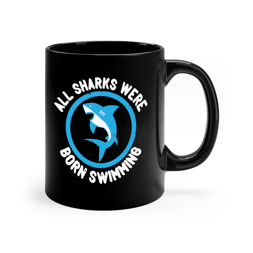All sharks were born swimming Style 100#- Shark-Fish-Mug / Coffee Cup