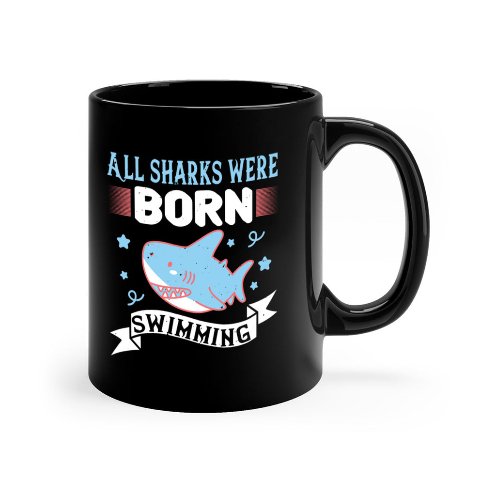 All sharks were born swimming Style 98#- Shark-Fish-Mug / Coffee Cup
