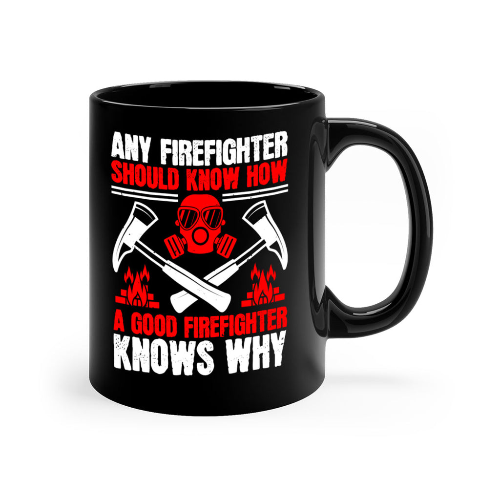 Any firefighter should know how a good firefighter knows why Style 92#- fire fighter-Mug / Coffee Cup