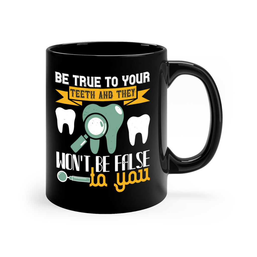 Be true to your teeth and they Style 3#- dentist-Mug / Coffee Cup