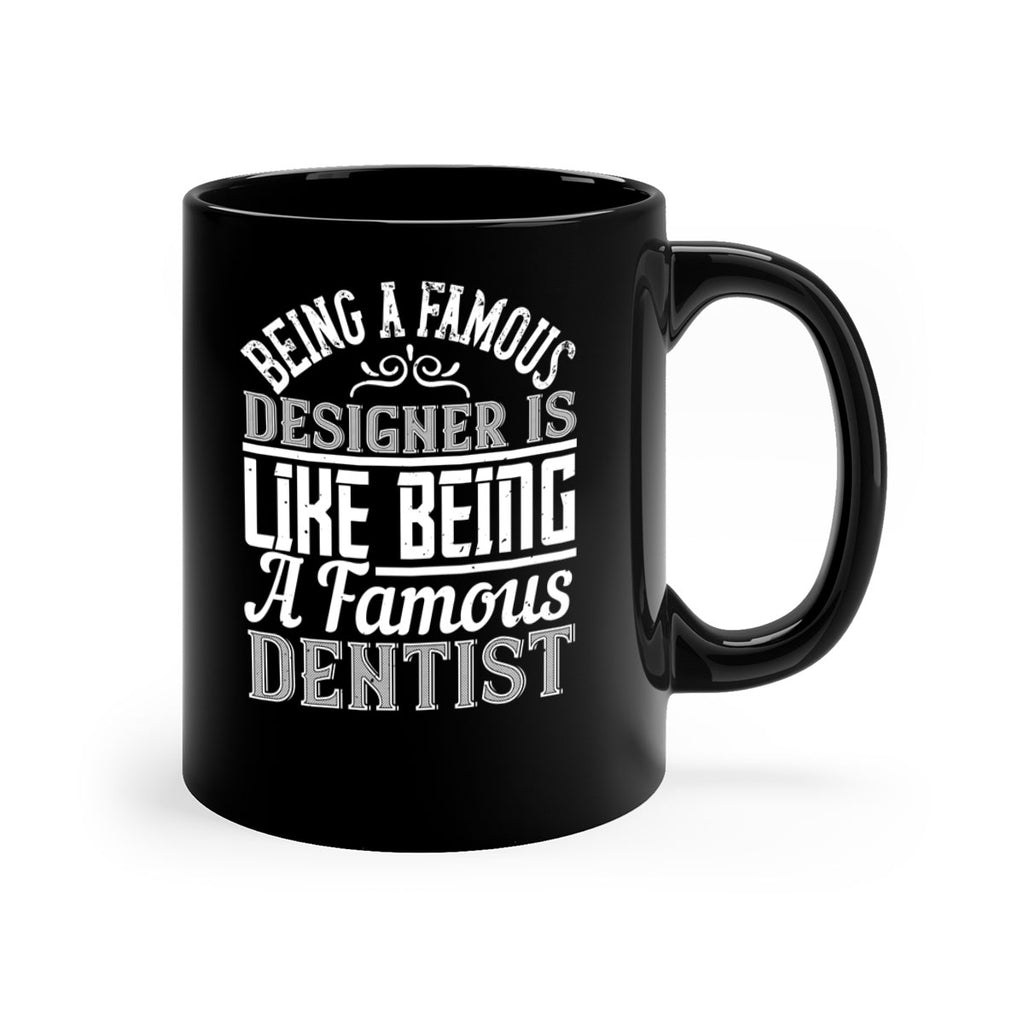 Being a famous designer is like being a famous dentist Style 46#- Architect-Mug / Coffee Cup