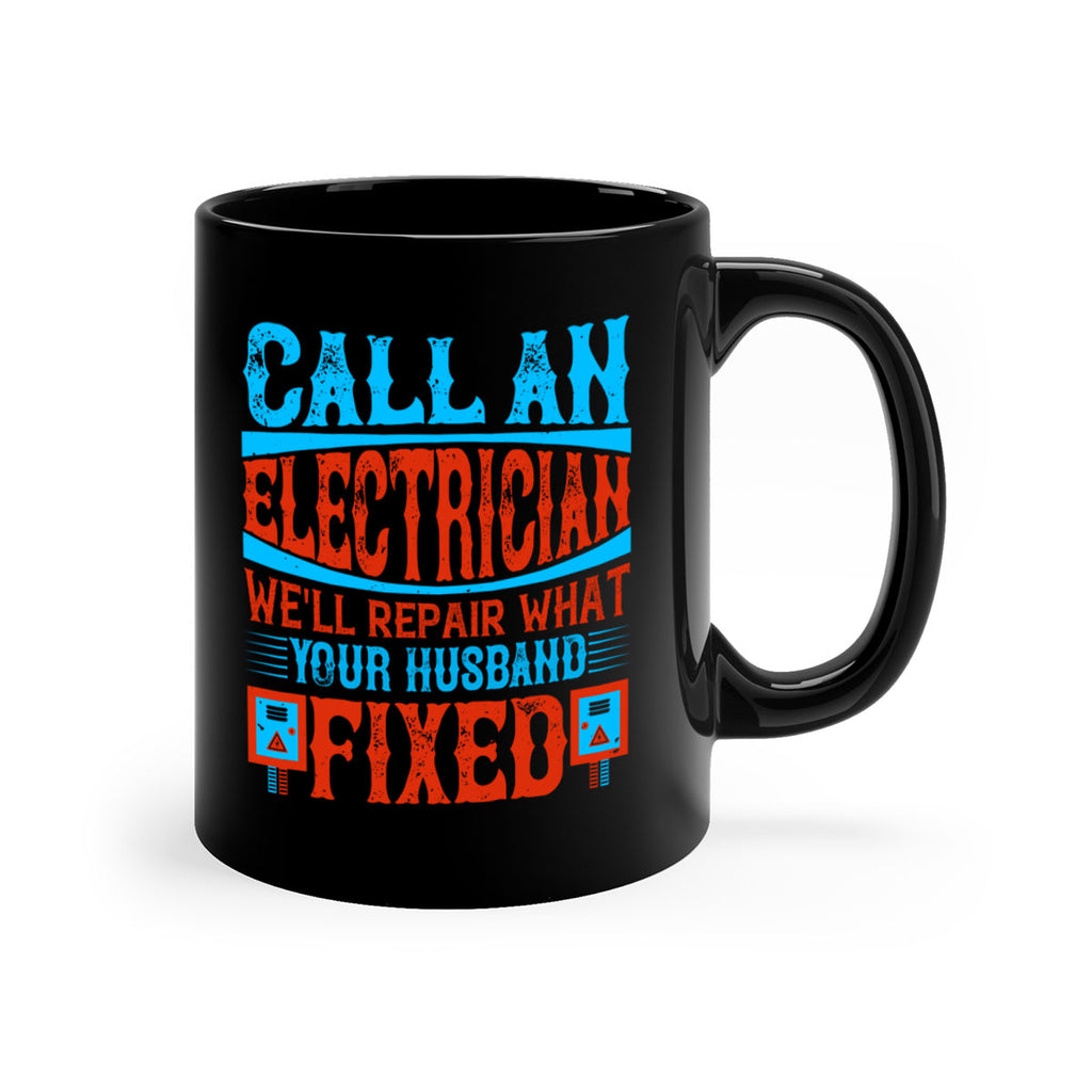 Call an electrician well repair what your husbend fixed Style 60#- electrician-Mug / Coffee Cup