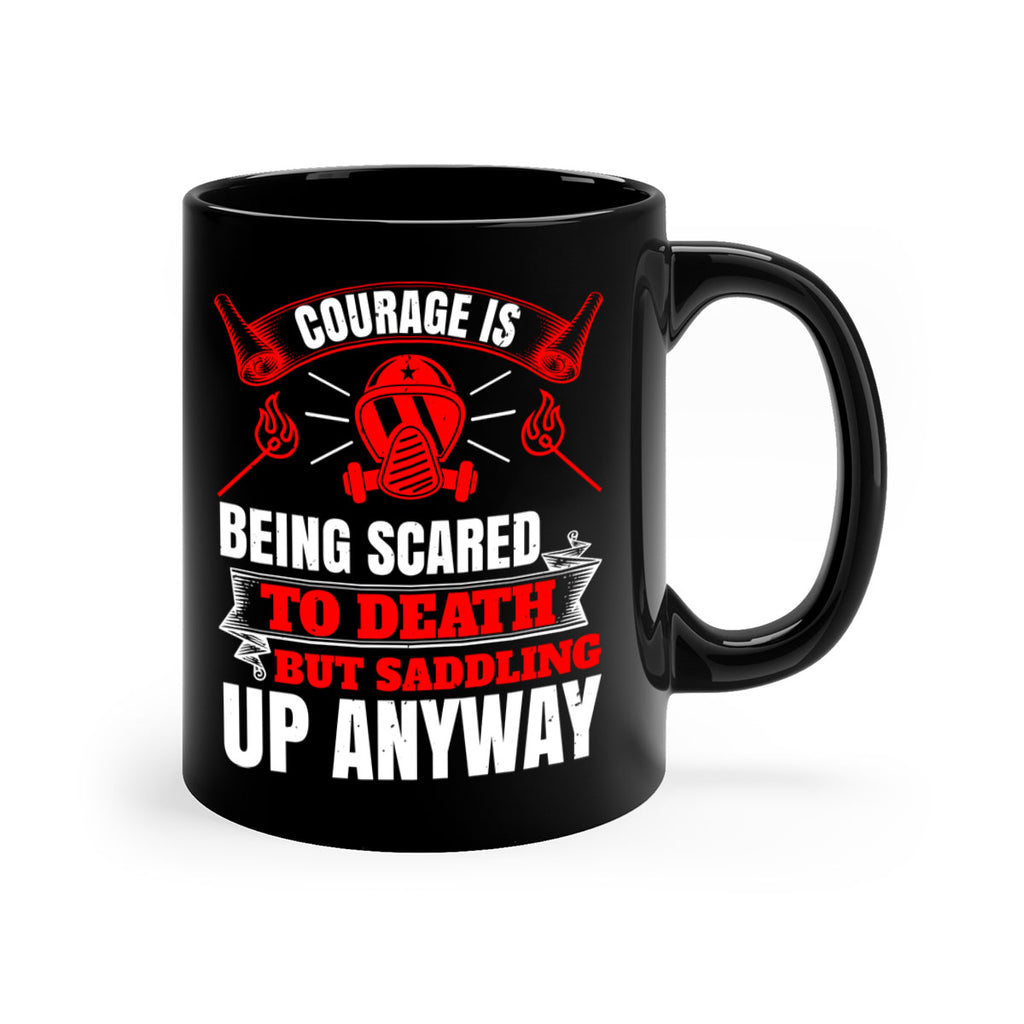 Courage is being scared to death but saddling up anyway Style 87#- fire fighter-Mug / Coffee Cup