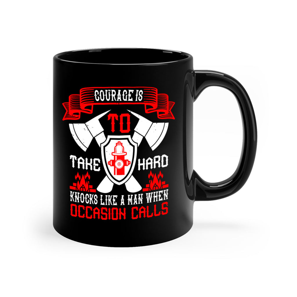 Courage is to take hard knocks like a man when occasion calls Style 86#- fire fighter-Mug / Coffee Cup