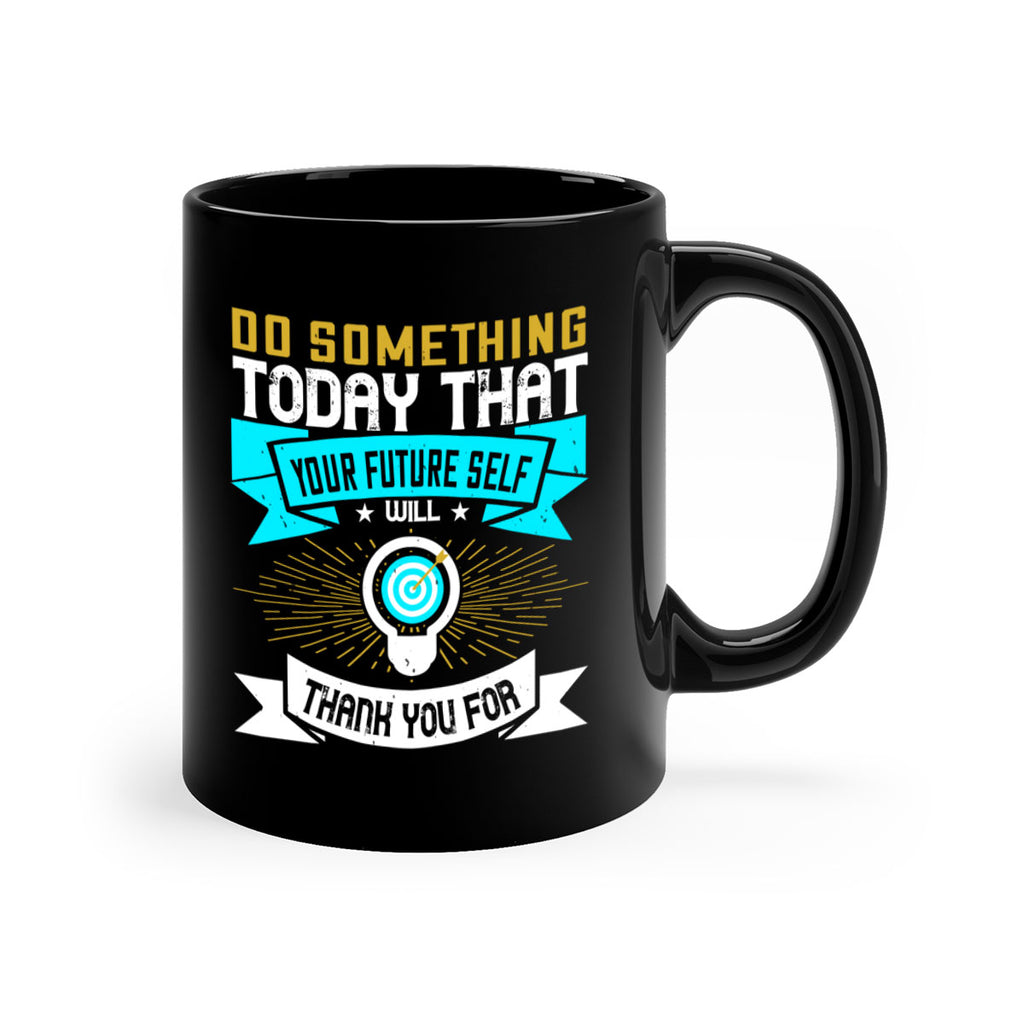 Do something today that your future self will thank you for Style 48#- motivation-Mug / Coffee Cup