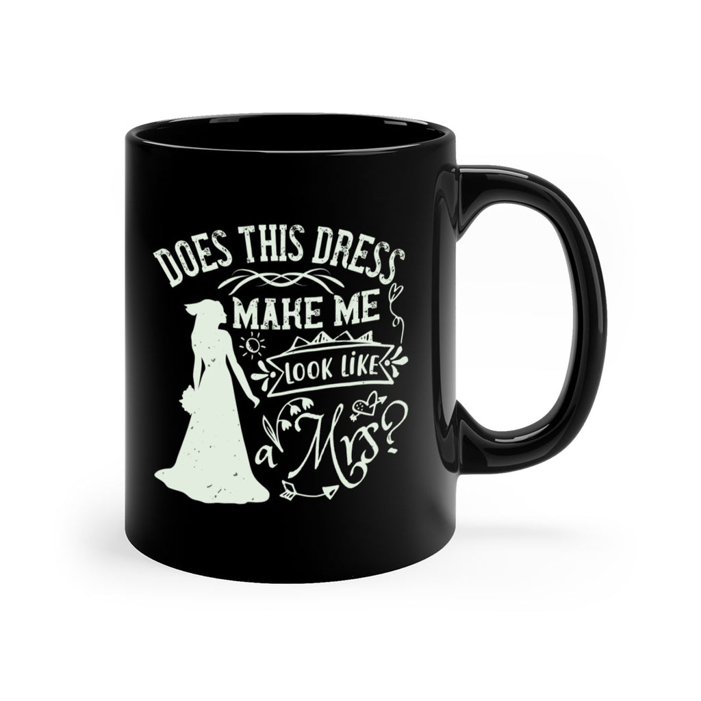 Does this dress make me look like a Mrs 74#- bride-Mug / Coffee Cup