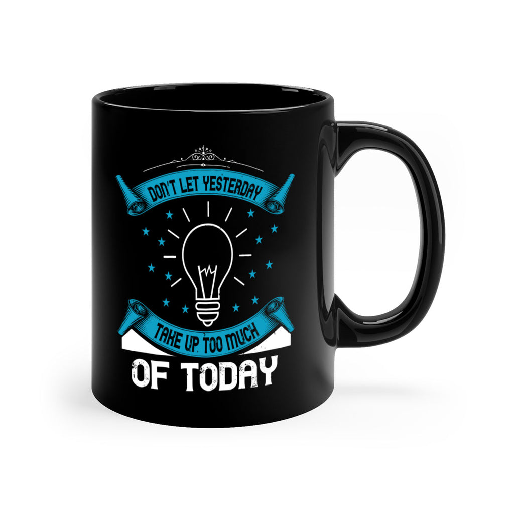 Don’t Let Yesterday Take Up Too Much Of Today Style 46#- motivation-Mug / Coffee Cup