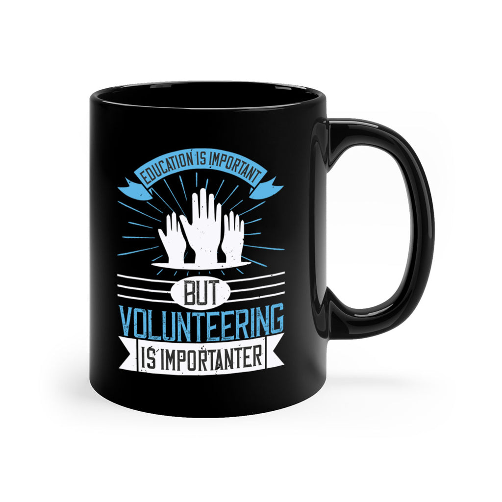 Education Is Important But Volunteering Is Importanter Style 5#-Volunteer-Mug / Coffee Cup