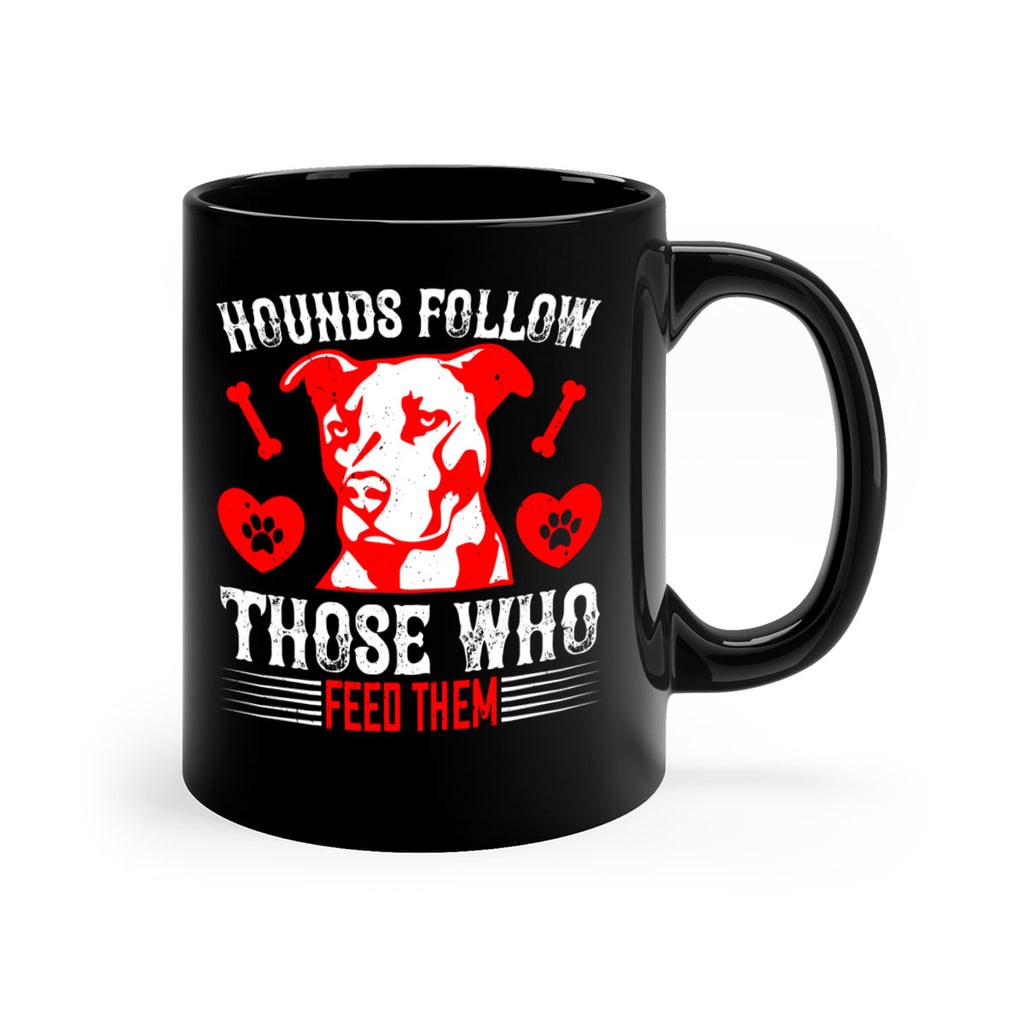 Hounds follow those who feed them Style 196#- Dog-Mug / Coffee Cup