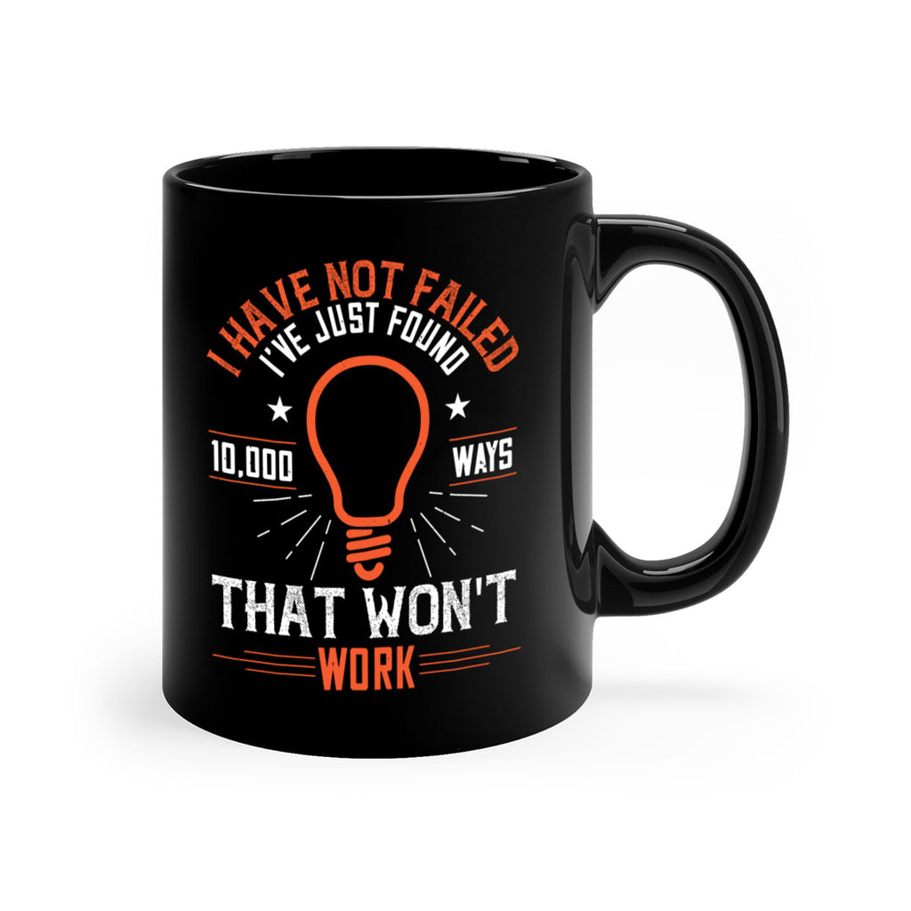 I have not failed Ive just found ways that wont work Style 38#- motivation-Mug / Coffee Cup