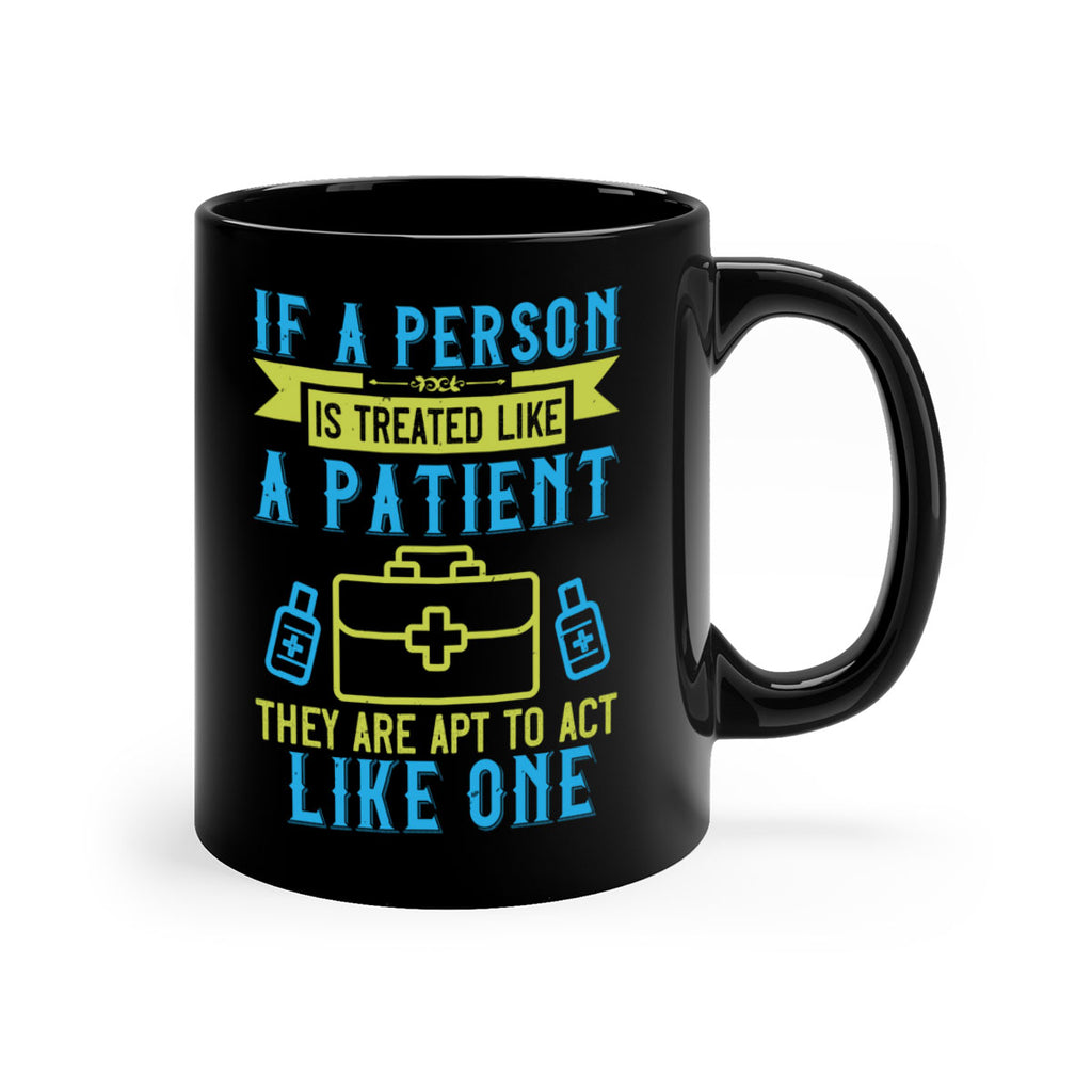 If a person is treated like a patient they are apt to act like one Style 40#- medical-Mug / Coffee Cup
