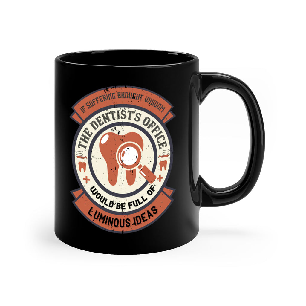 If suffering brought wisdom Style 32#- dentist-Mug / Coffee Cup