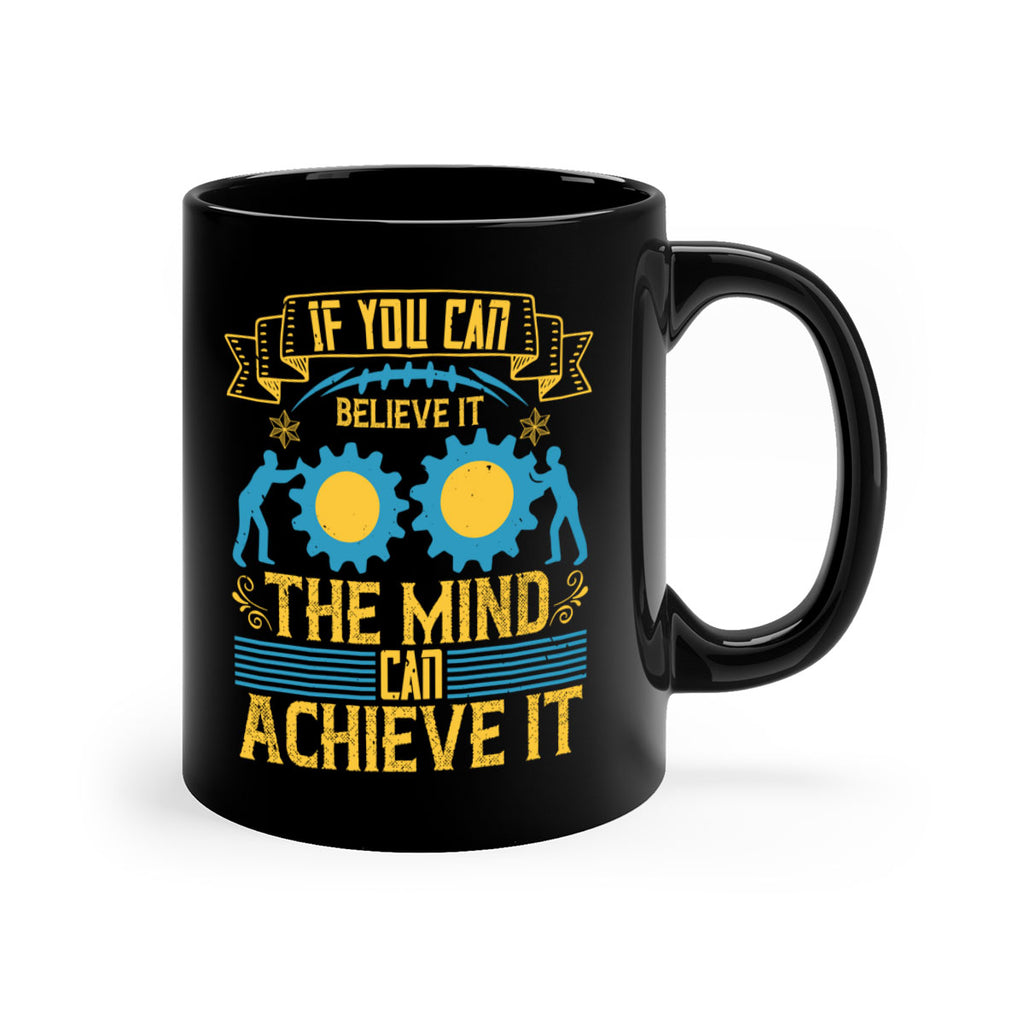 If you can believe it the mind can achieve it Style 32#- dentist-Mug / Coffee Cup