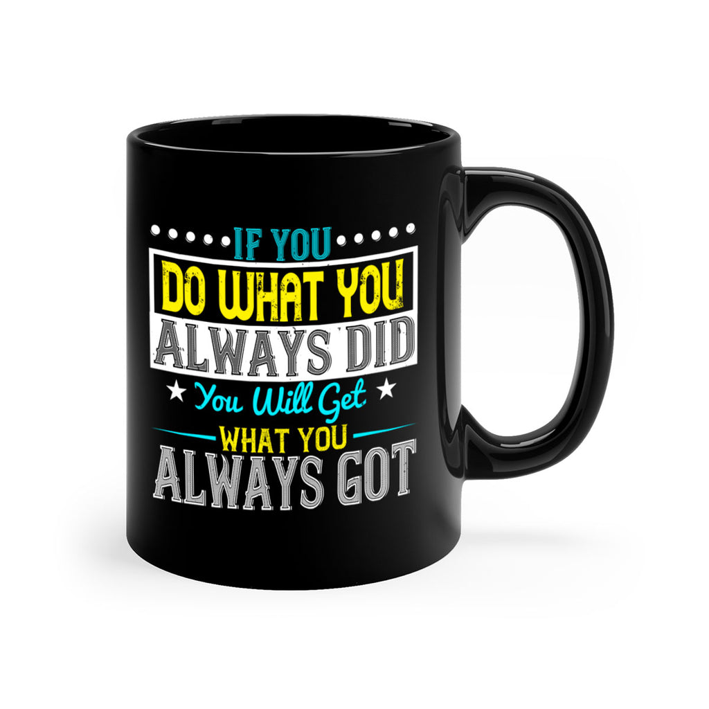 If you do what you always did you will get what you always got Style 36#- motivation-Mug / Coffee Cup