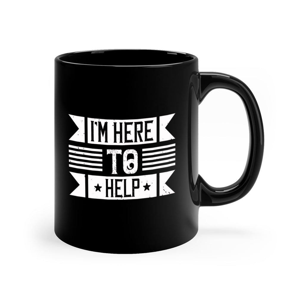 Im Here to Help Style 46#-Volunteer-Mug / Coffee Cup
