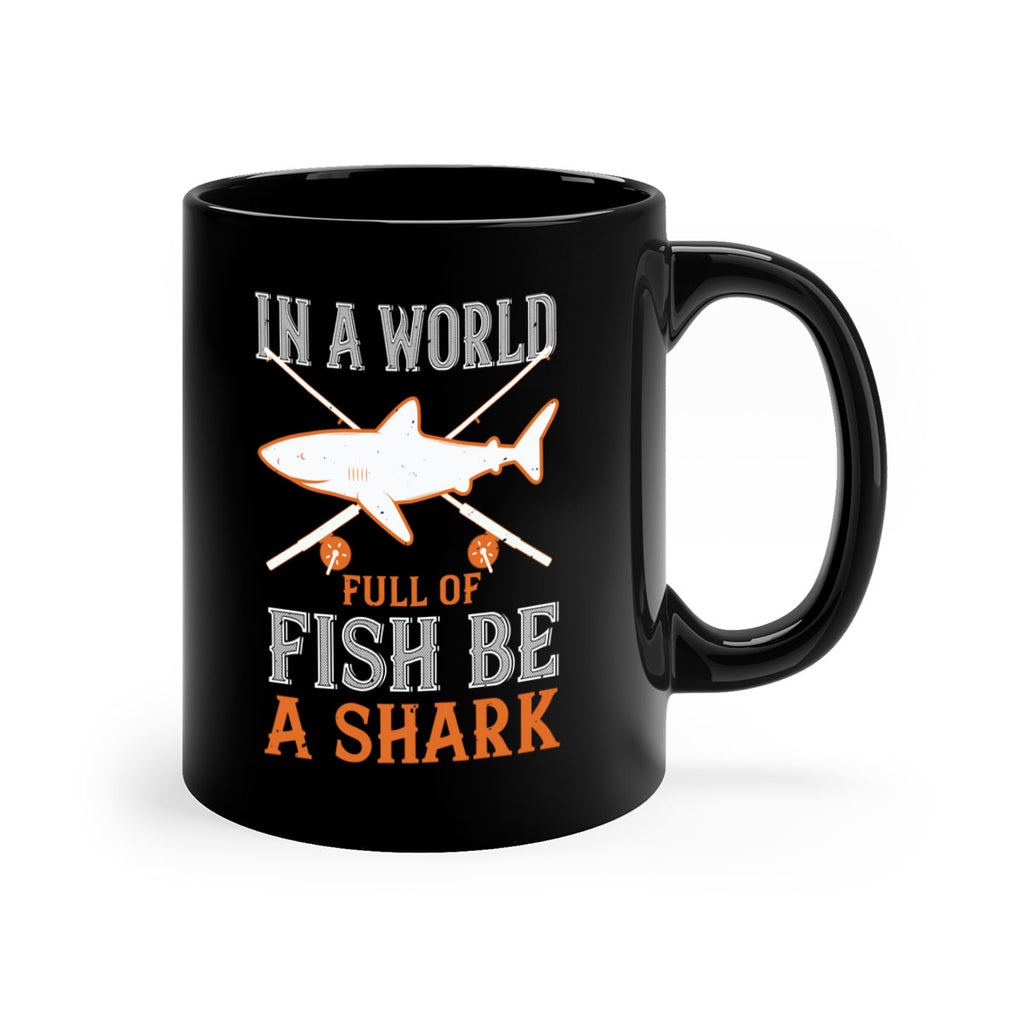 In a world full of fish be a shark Style 66#- Shark-Fish-Mug / Coffee Cup