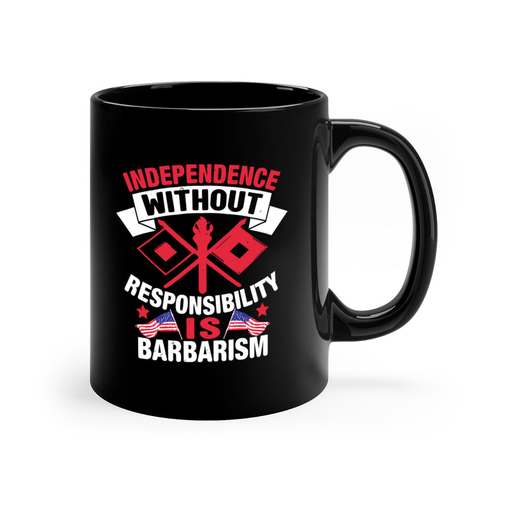 Independece without responsibilty barbarism Style 20#- 4th Of July-Mug / Coffee Cup