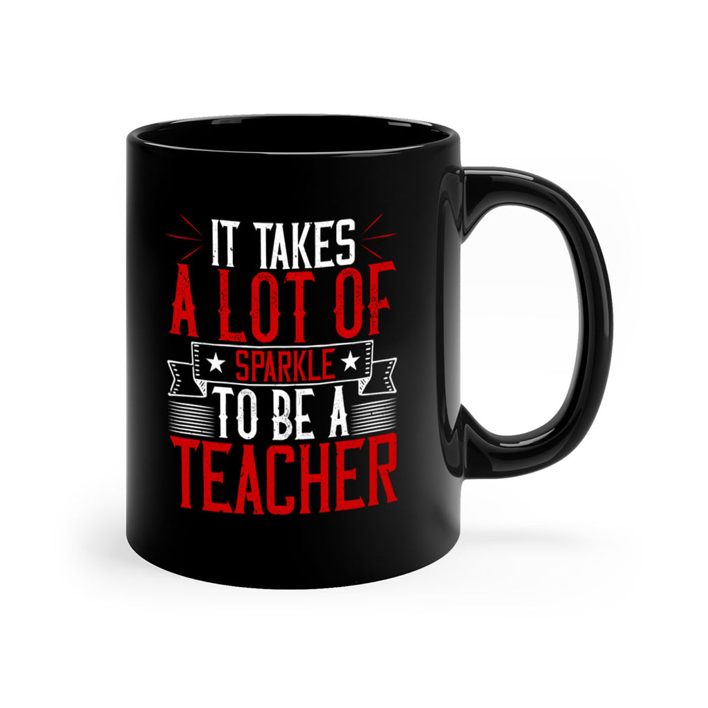 It Takes A Lot Of Sparkle To Be A Teacher Style 97#- teacher-Mug / Coffee Cup