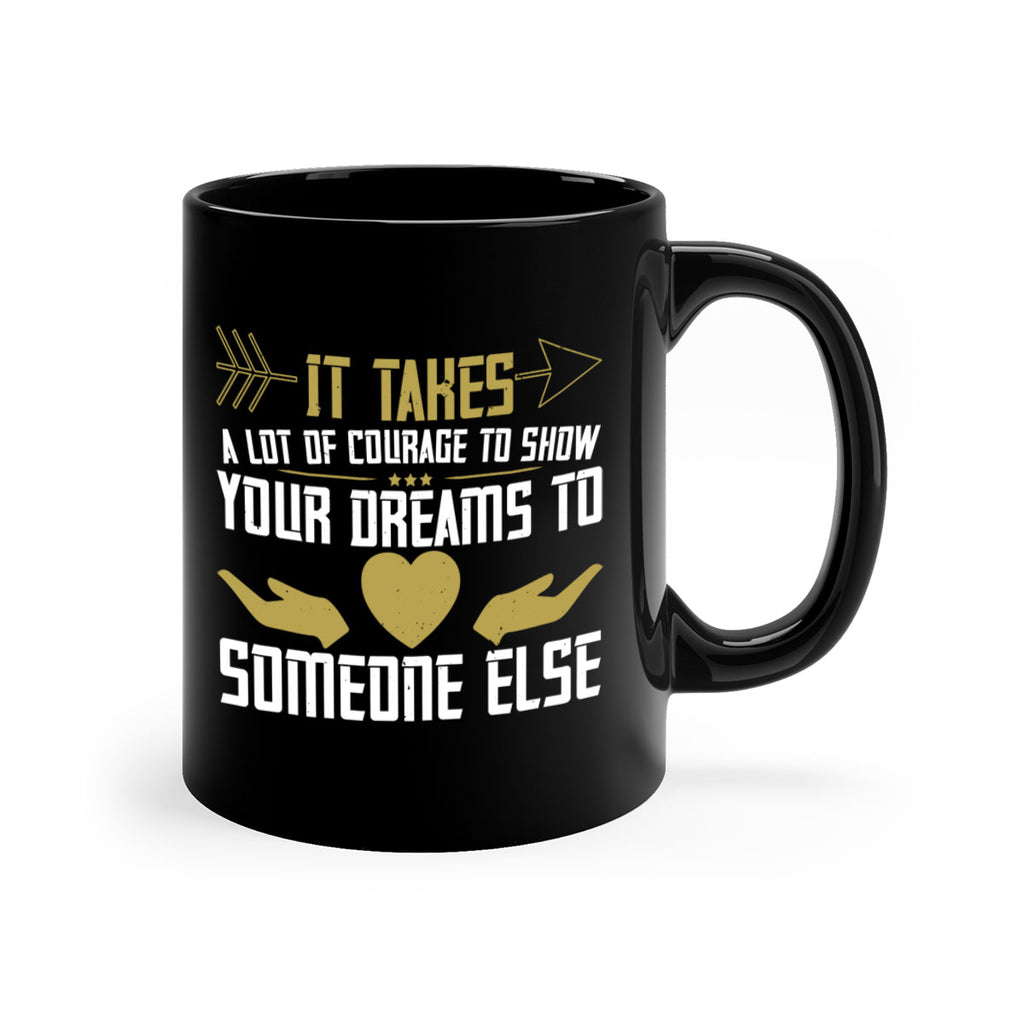 It takes a lot of courage to show your dreams to someone else Style 53#- World Health-Mug / Coffee Cup