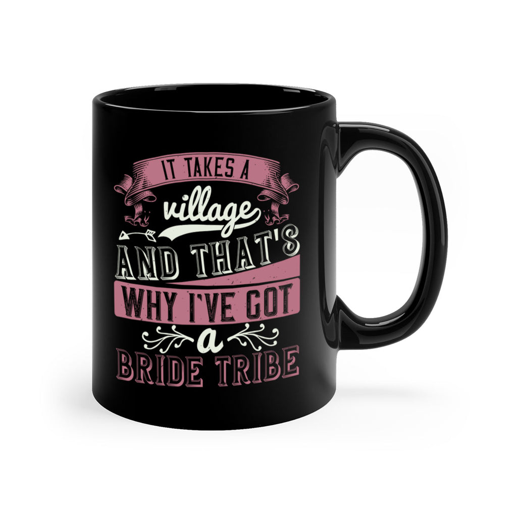 It takes a village and thats why Ive got a bride tribe 50#- bride-Mug / Coffee Cup