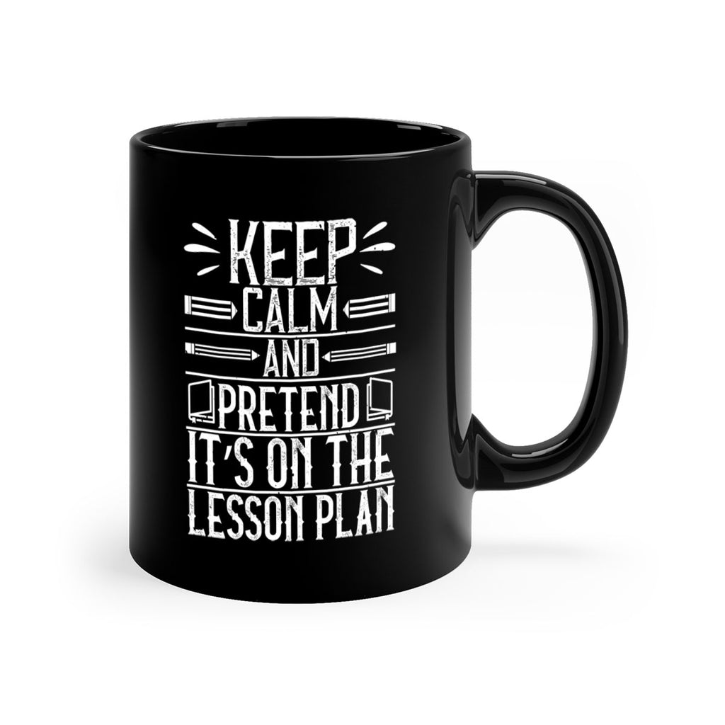 Keep calm and pretend it’s on the lesson plan Style 95#- teacher-Mug / Coffee Cup
