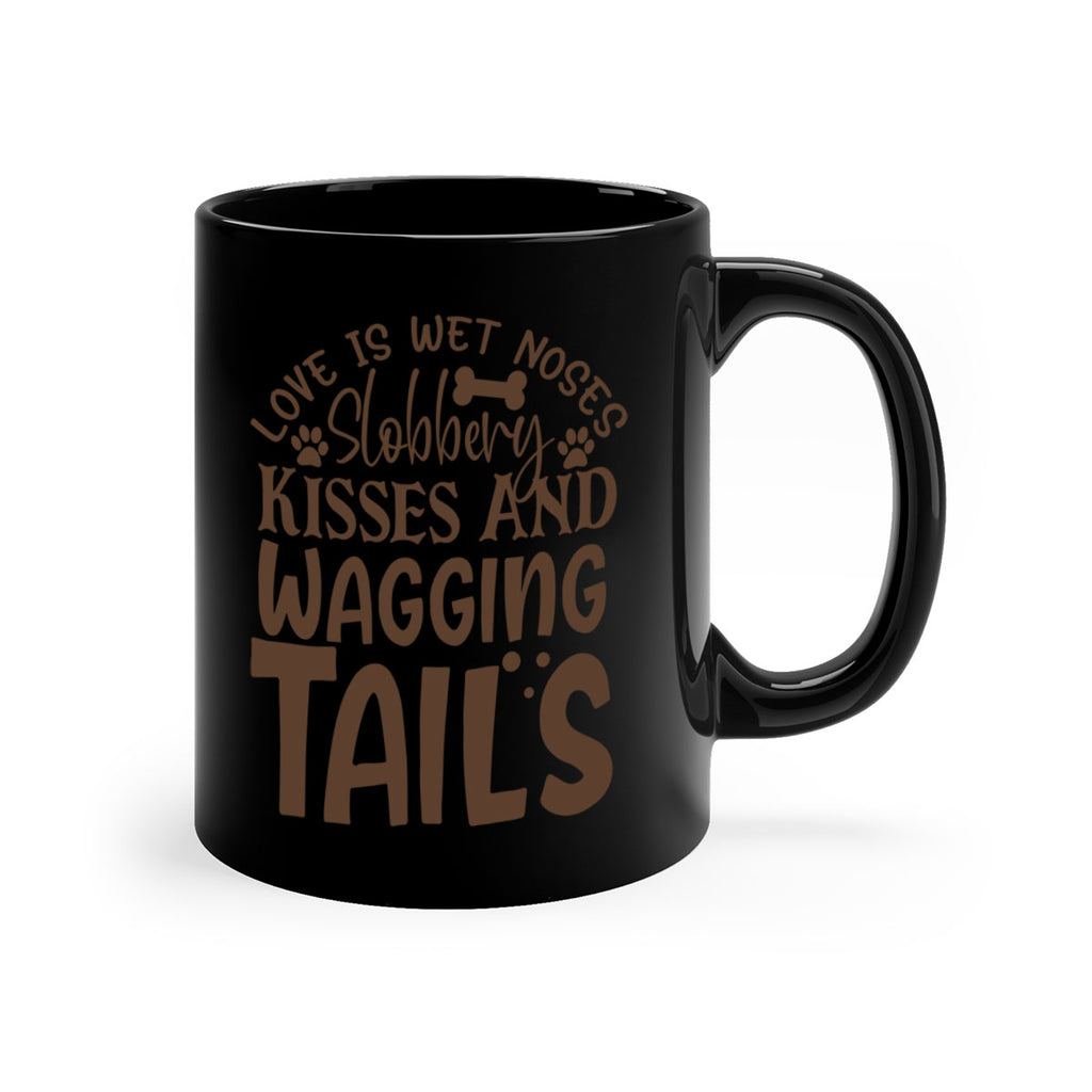 Love Is Wet Noses Slobbery Kisses And Wagging Tails Style 73#- Dog-Mug / Coffee Cup