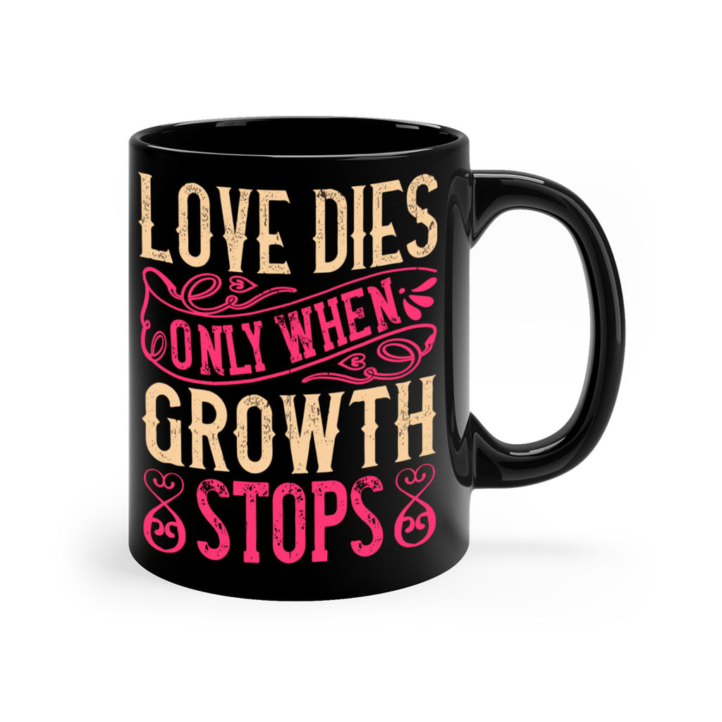 Love dies only when growth stops Style 33#- Dog-Mug / Coffee Cup