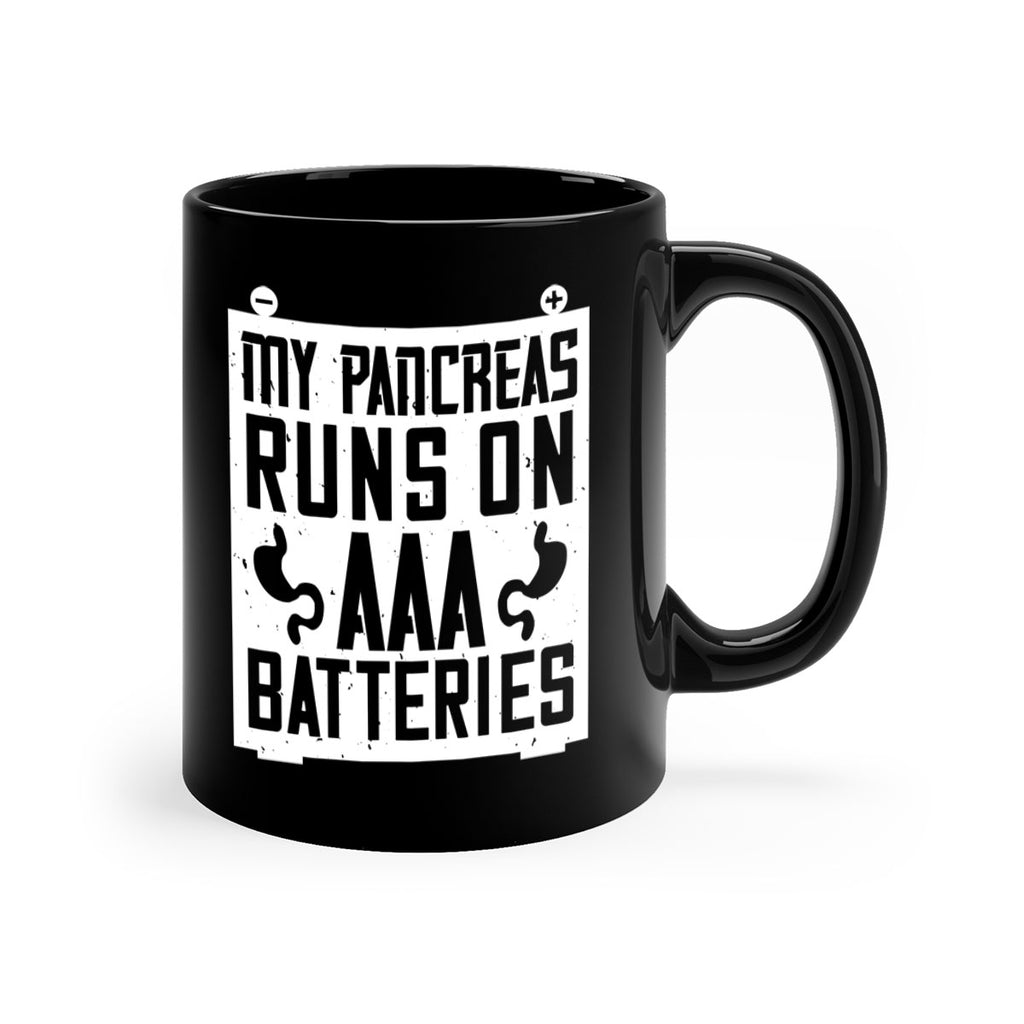 My Pancreas Runs On Aaa Batteries Style 20#- diabetes-Mug / Coffee Cup