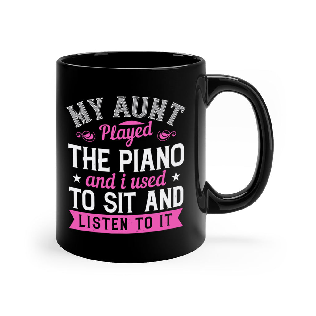 My aunt played the piano and I used to sit and listen to it Style 37#- aunt-Mug / Coffee Cup