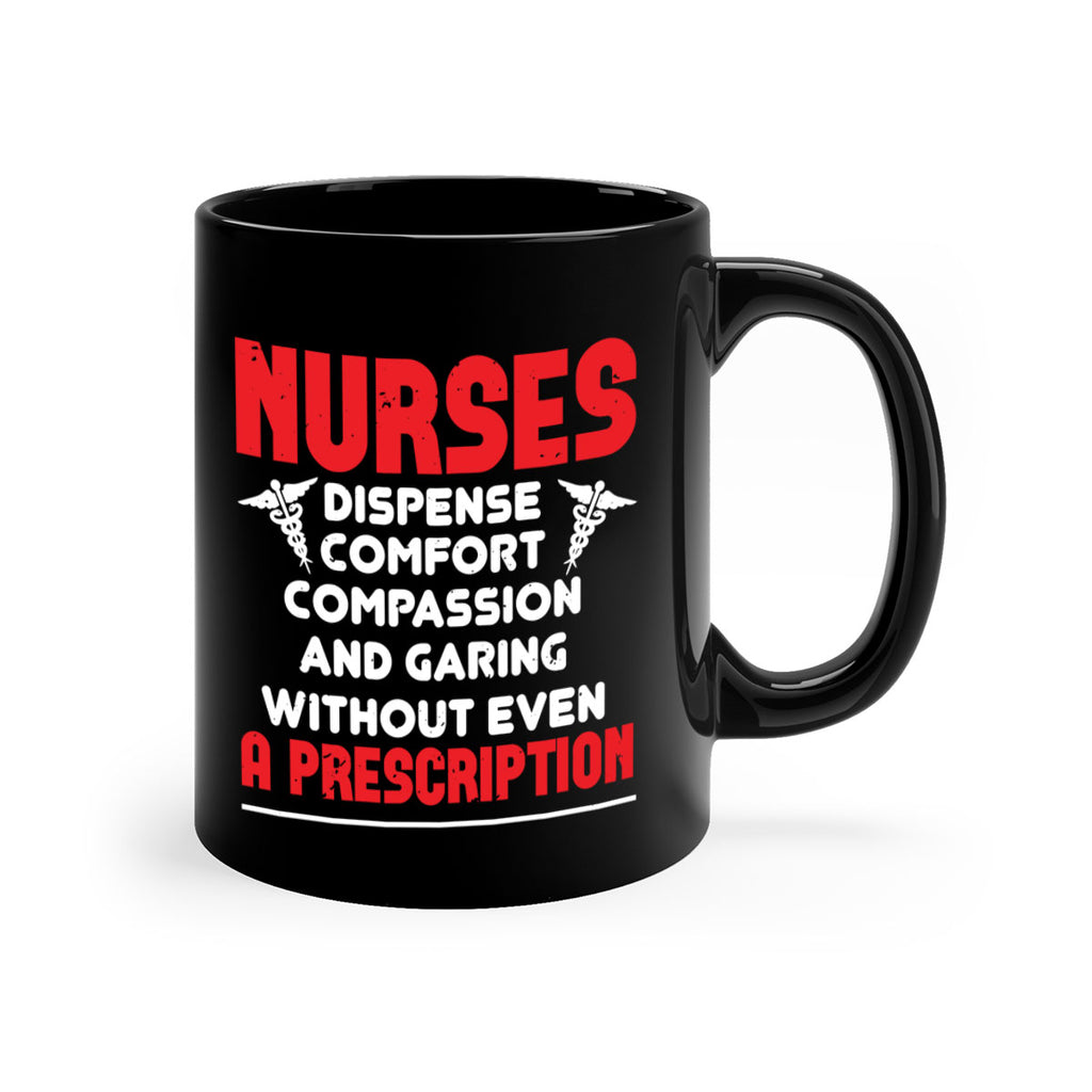 Nurses dispense comfort compassion and garing without even a prescription Style 271#- nurse-Mug / Coffee Cup