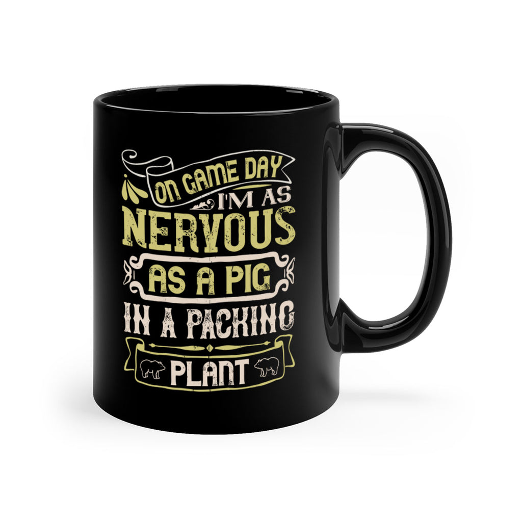 On game day I’m as nervous as a pig in a packing plant Style 37#- pig-Mug / Coffee Cup