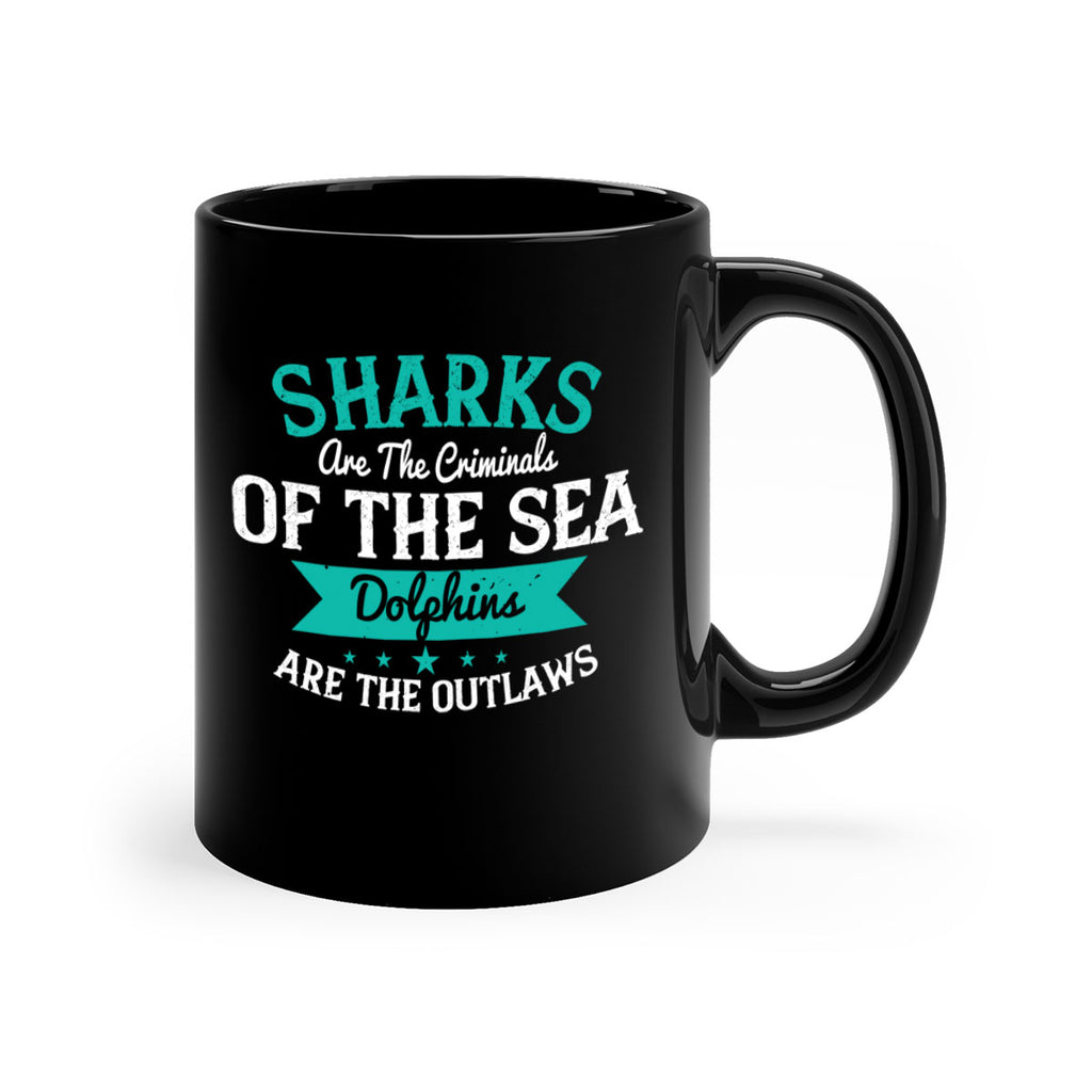 Sharks are the criminals of the sea Dolphins are the outlaws Style 34#- Shark-Fish-Mug / Coffee Cup