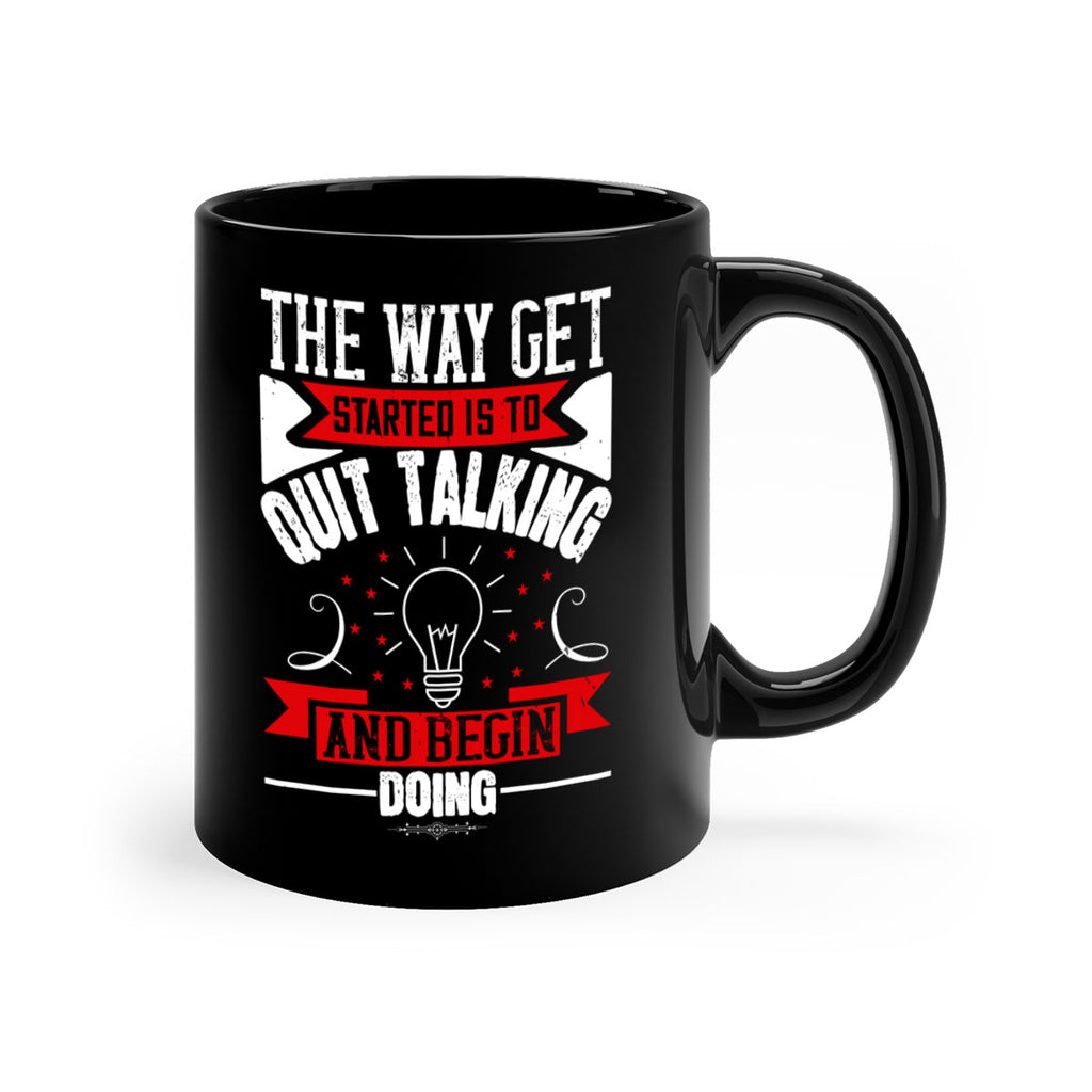 The Way Get Started Is To Quit Talking And Begin Doing Style 14#- motivation-Mug / Coffee Cup