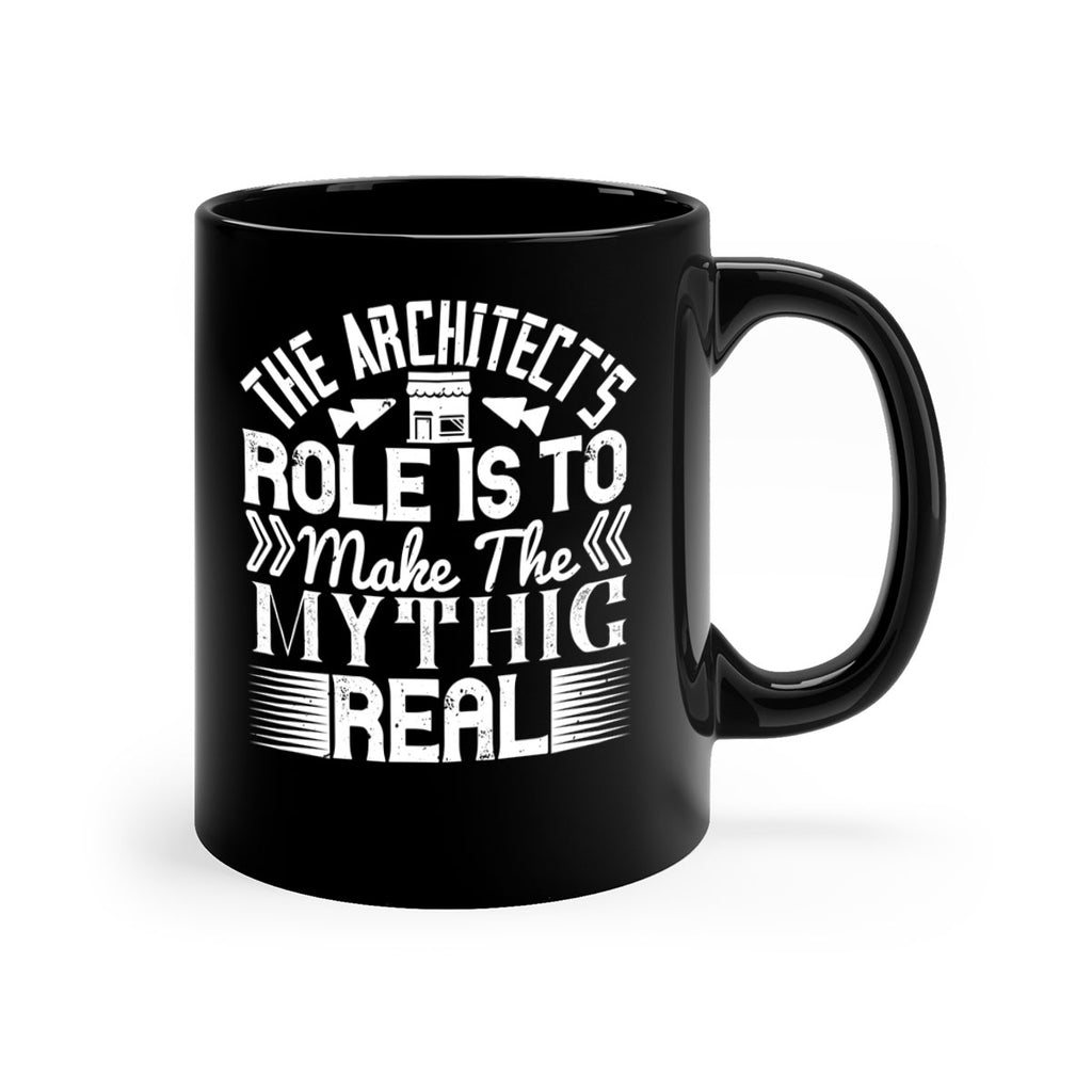 The architects role is to make the mythic real Style 18#- Architect-Mug / Coffee Cup