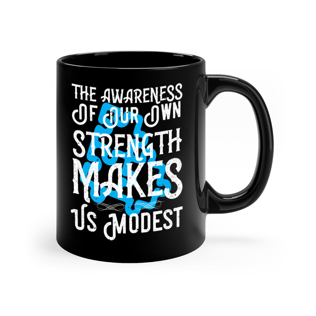 The awareness of our own strength makes us modest Style 26#- Self awareness-Mug / Coffee Cup