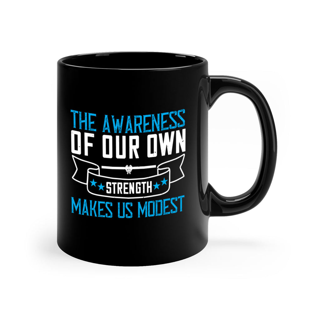 The awareness of our own strength makes us modest Style 27#- Self awareness-Mug / Coffee Cup