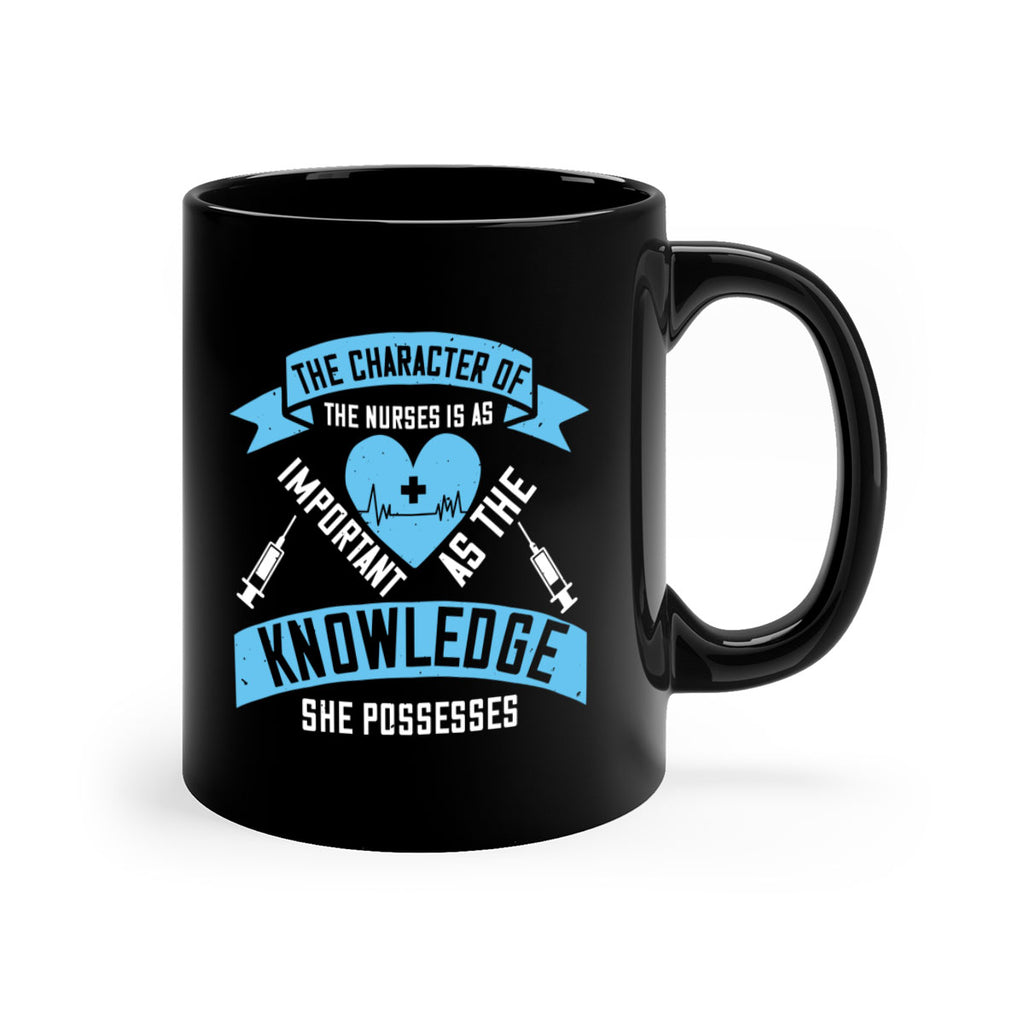 The character of the Nurses is as important as the knowledge she possesses Style 260#- nurse-Mug / Coffee Cup