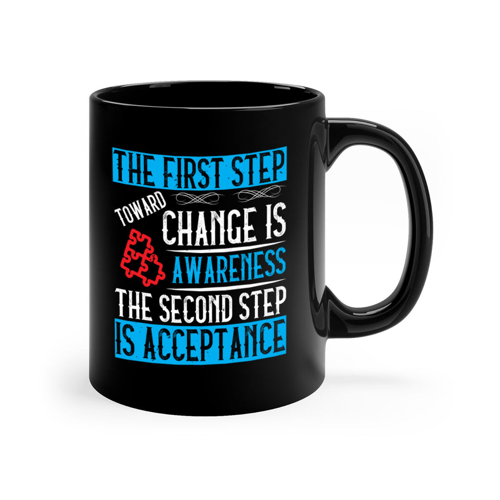 The first step toward change is awareness The second step is acceptance Style 23#- Self awareness-Mug / Coffee Cup