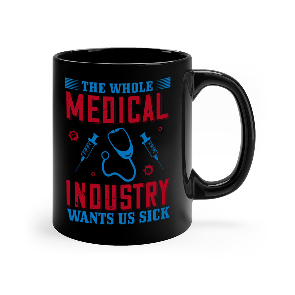 The whole medical industry wants us sick Style 14#- medical-Mug / Coffee Cup