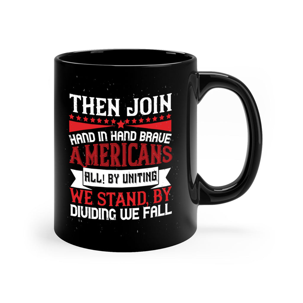 Then join hand in hand brave Americans all By uniting we stand by dividing we fall Style 193#- 4th Of July-Mug / Coffee Cup