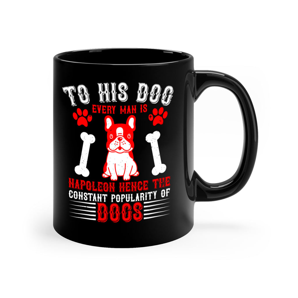 To his dog every man is Napoleon hence the constant popularity of dogs Style 144#- Dog-Mug / Coffee Cup