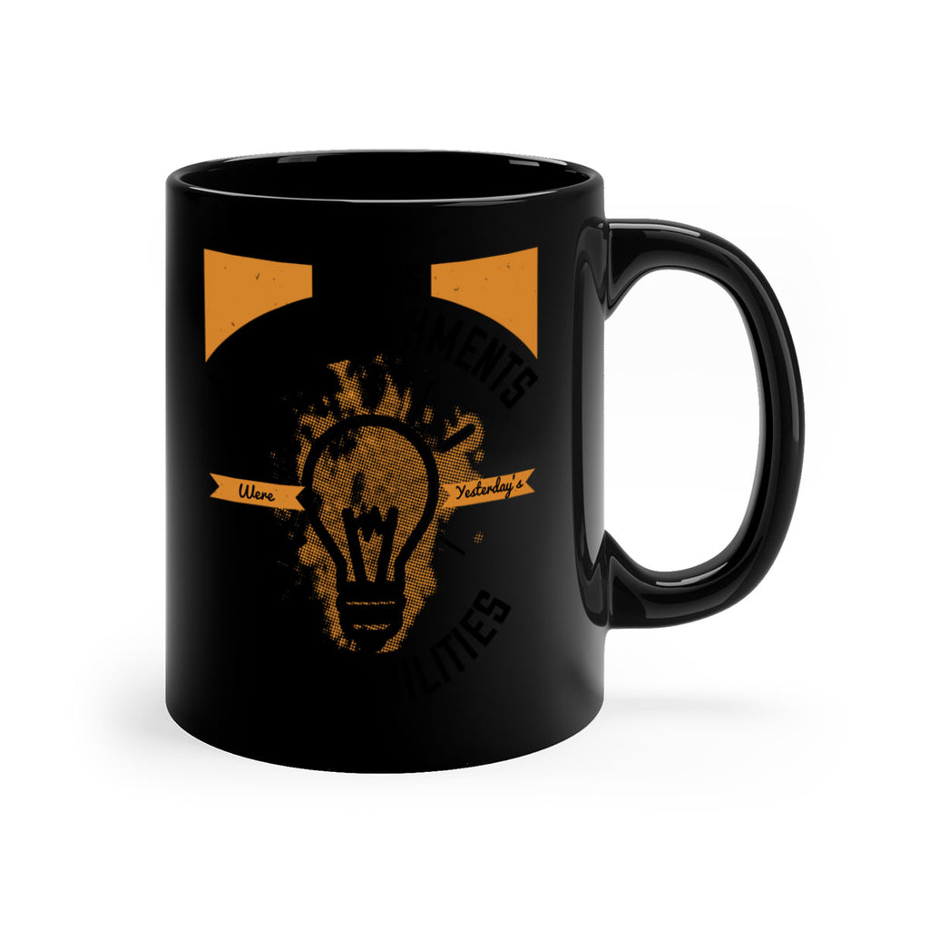 Today’s Accomplishments Were Yesterday’s Impossibilities Style 10#- motivation-Mug / Coffee Cup