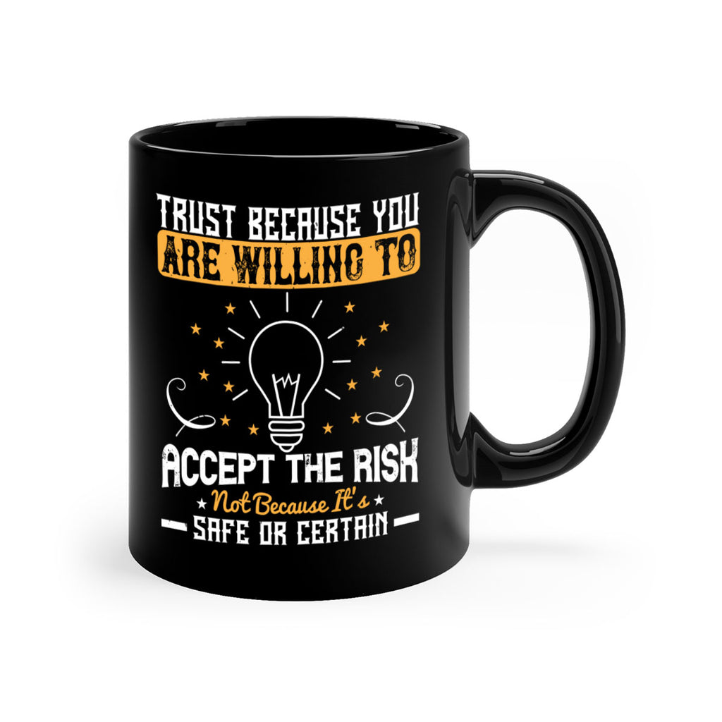 Trust because you are willing to accept the risk not because its safe or certain Style 8#- motivation-Mug / Coffee Cup