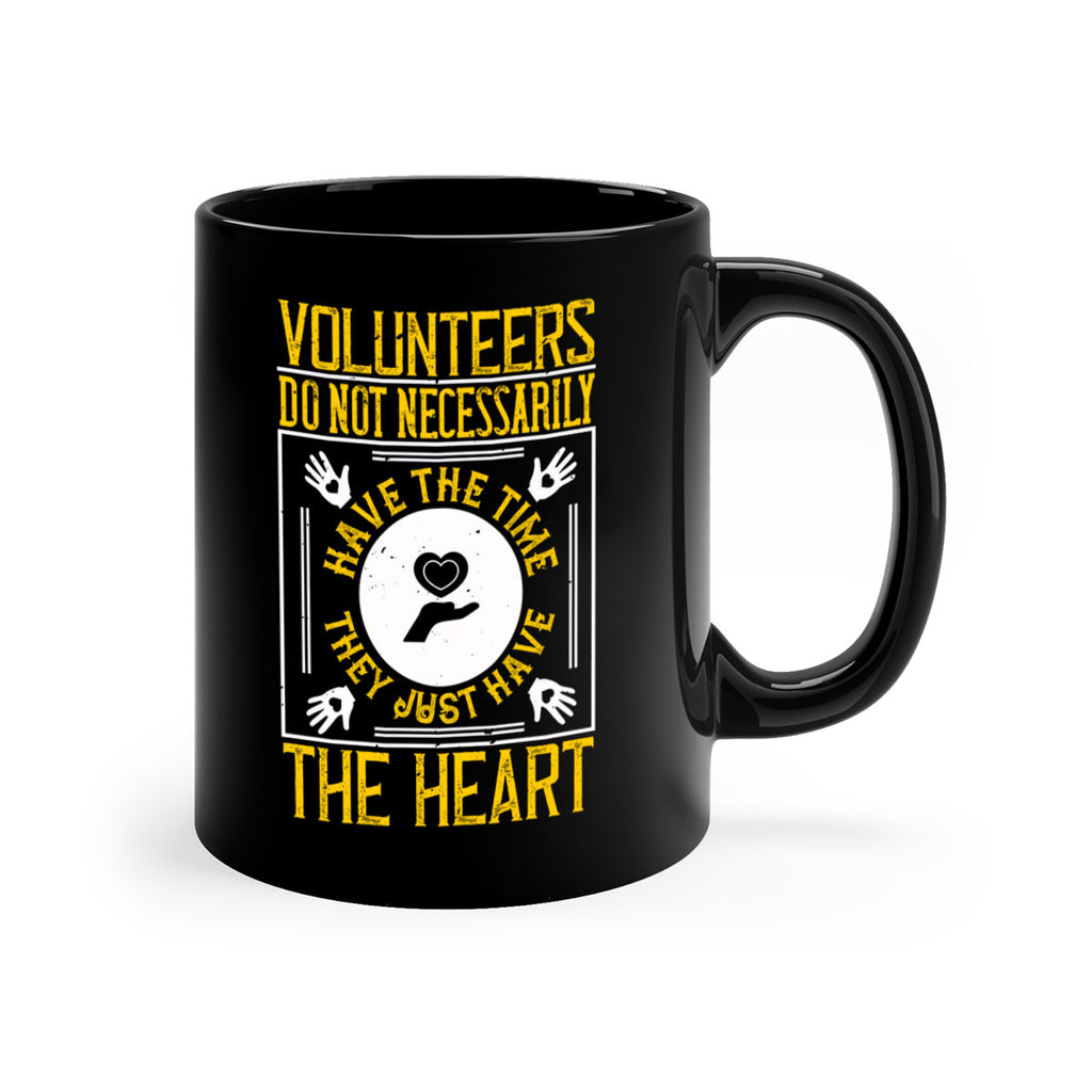 Volunteers do not necessarily have the time they just have the heart Style 13#-Volunteer-Mug / Coffee Cup