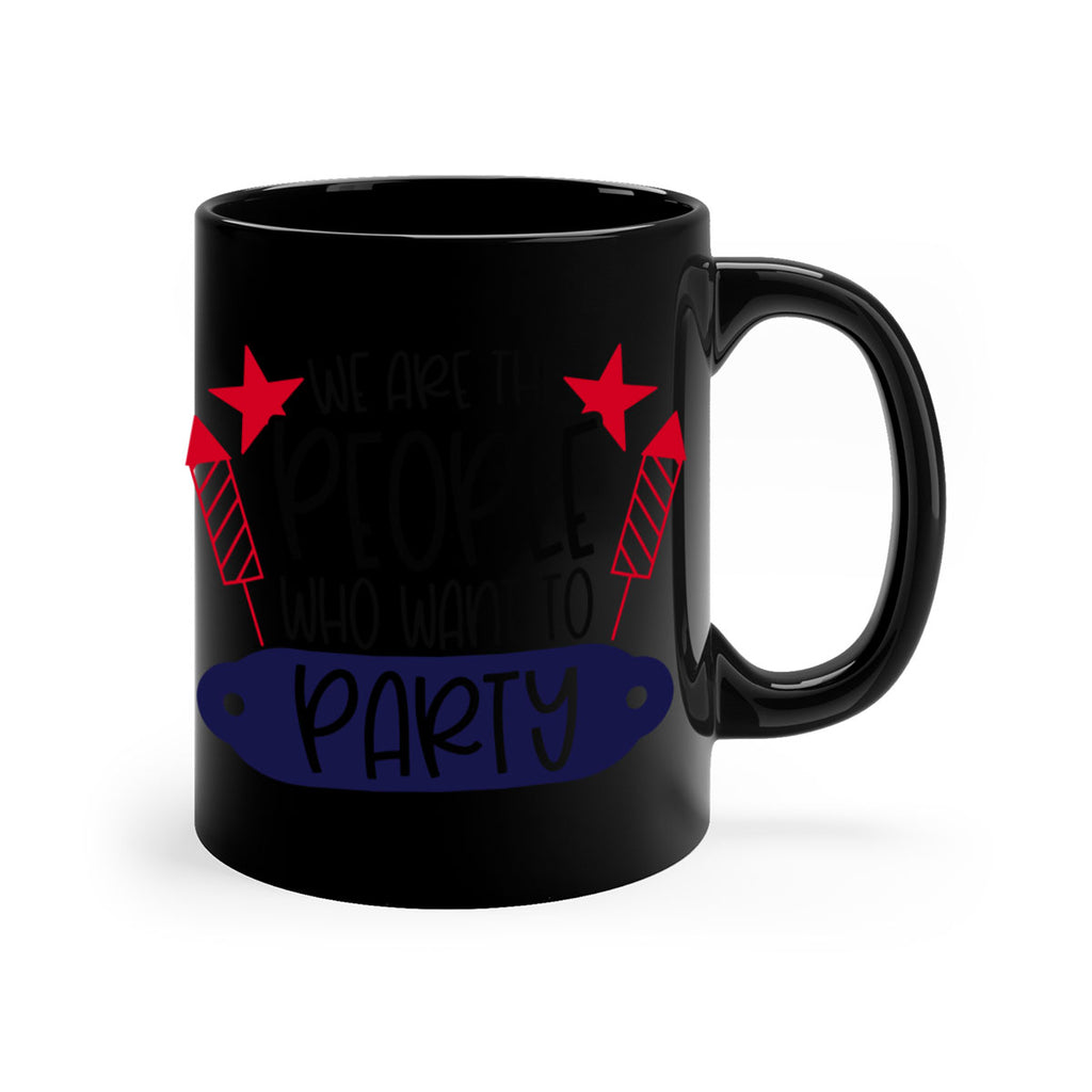 We Are The People Who Want To Party Style 185#- 4th Of July-Mug / Coffee Cup